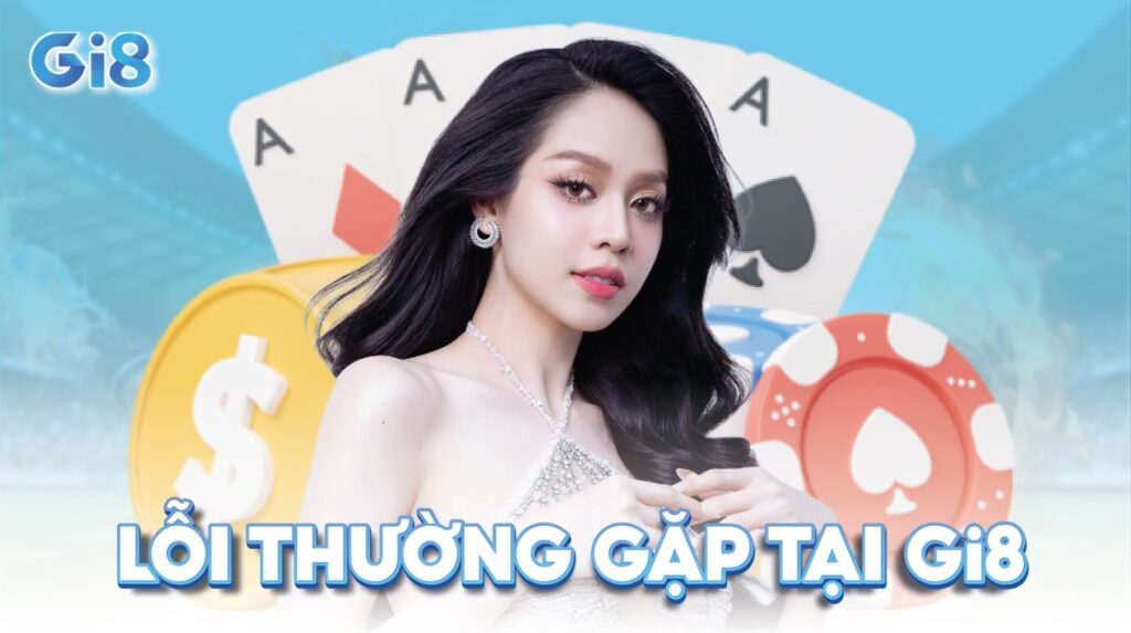 Lỗi thường gặp tại Gi8
