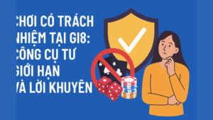 Chơi cá cược có trách nhiệm để bảo vệ bản thân tại GI8