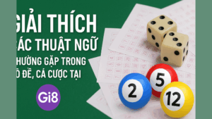 Giải thích các thuật ngữ thường gặp trong lô đề và cá cược tại GI8