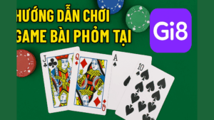 Hướng dẫn luật chơi và cách chơi game bài Phỏm (Tá lả) tại GI8