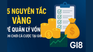 Nguyên tắc quản lý vốn cược thông minh tại nhà cái GI8