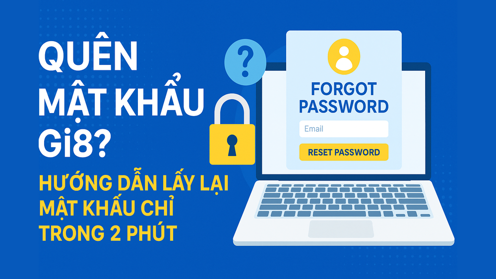 Hướng dẫn chi tiết cách lấy lại mật khẩu tài khoản GI8 khi bị quên