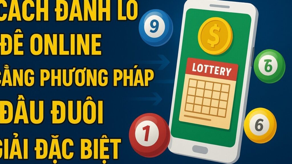 Cách đánh lô đề online phương pháp đầu đuôi giải đặc biệt