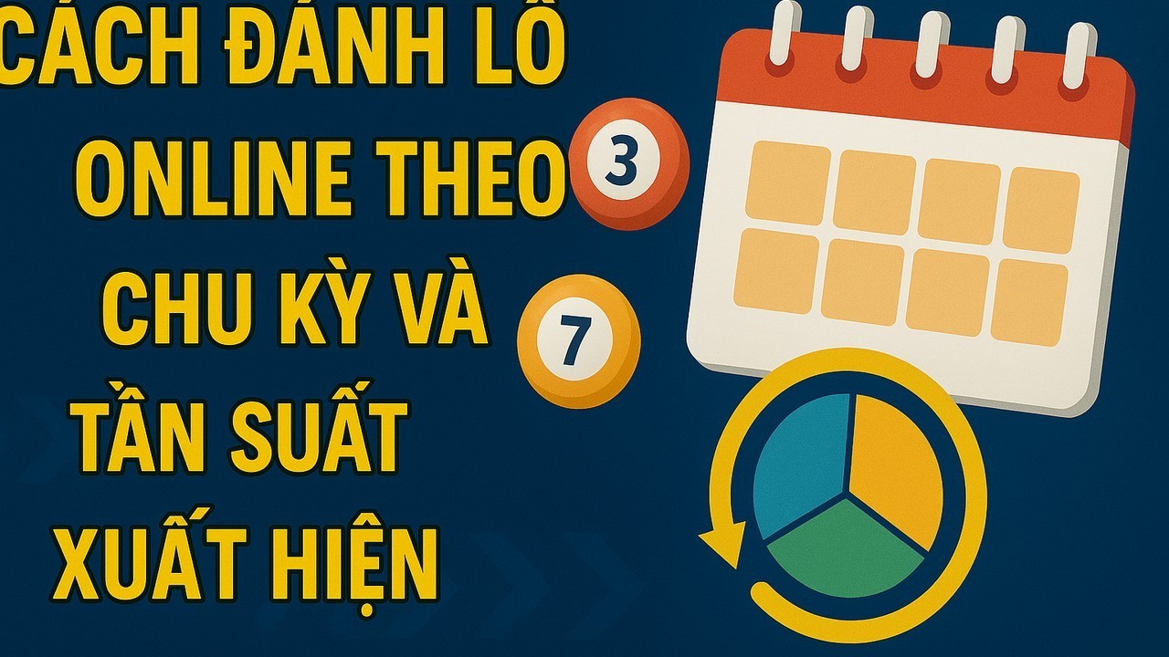 Cách đánh lô online theo chu kỳ tần suất