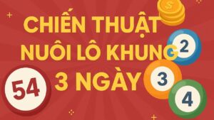 Chiến thuật nuôi lô khung 3 ngày