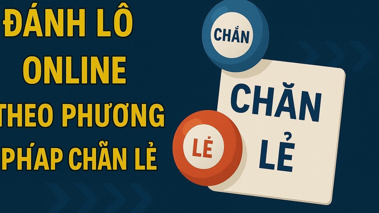 Đánh lô đề online phương pháp chẵn lẻ