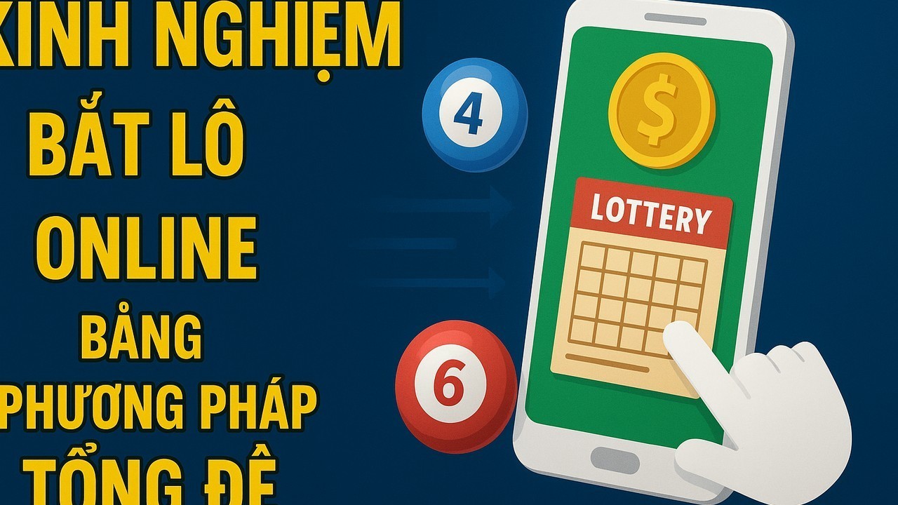 Kinh nghiệm bắt lô online bằng phương pháp tổng đề