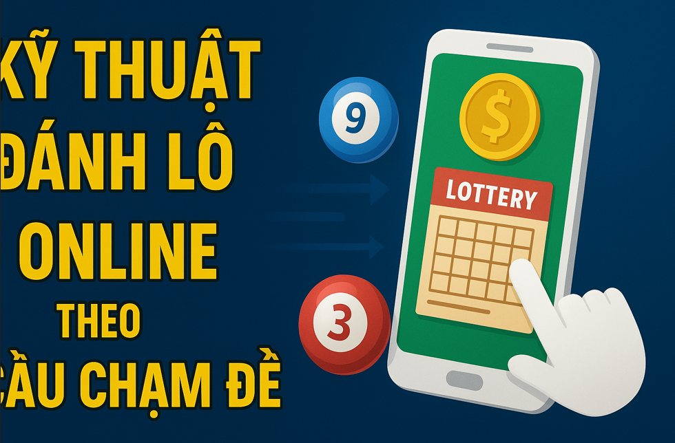 Kỹ thuật đánh lô online theo cầu chạm đề