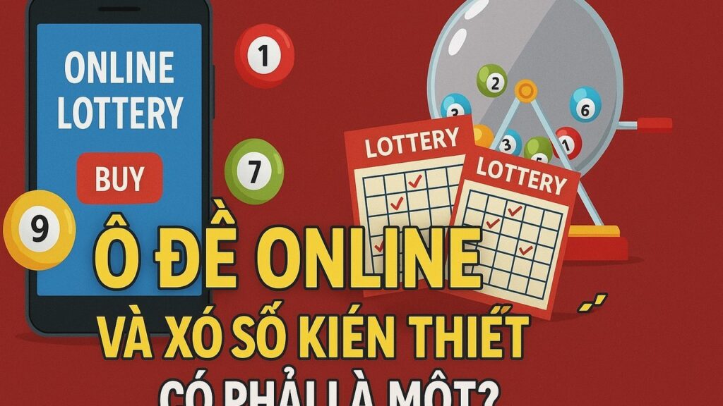 Lô đề online và xổ số kiến thiết có phải là một