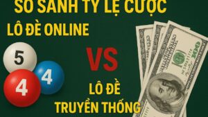 So sánh tỷ lệ cược lô đề online và truyền thống