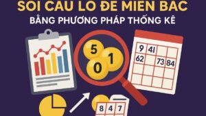 Soi cầu lô đề miền Bắc bằng phương pháp thống kê