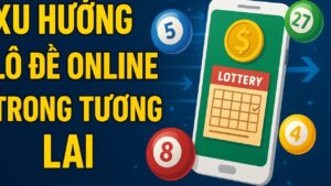 Xu hướng lô đề online trong tương lai